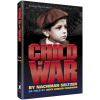 Child of War by Nachman Seltzer; Arye Leibish Friedman